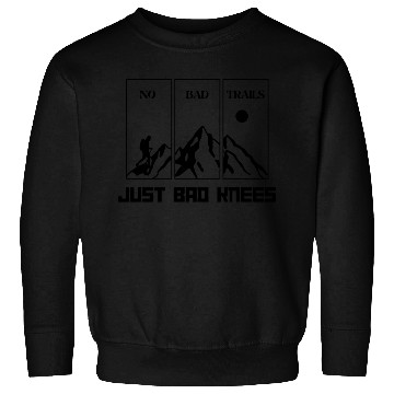 Discover No Bad Trails Just Bad Knees Hiking Sweatshirts
