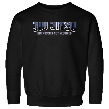 Discover Big Muscles Not Required Jiu-Jitsu Sweatshirts