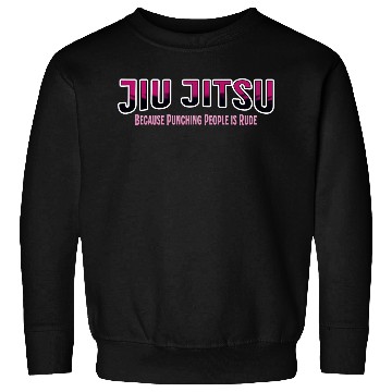 Discover Because Punching People is Rude Jiu Jitsu Sweatshirts
