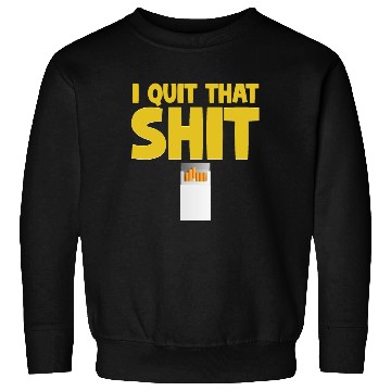 Discover I Quit That Shit Funny Non-Smoker Vaping Sweatshirts