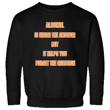 Discover Humorous Alcohol Meme Typography Sweatshirts
