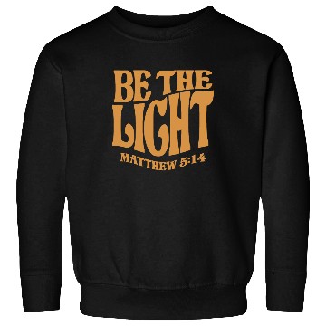 Discover Be The Light Matthew 5:14 - Christian Quote Sweatshirts