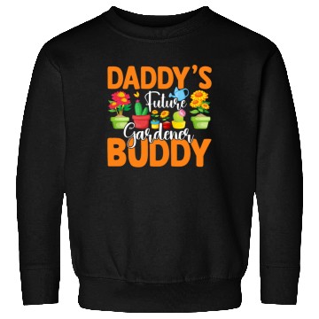 Discover Baby Gardener - Daddys Future gardener Buddy Sweatshirts