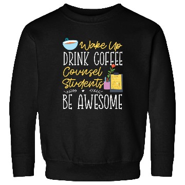 Discover School Counselor Coffee Wake Up Sweatshirts