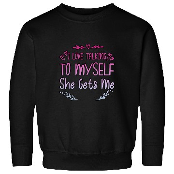 Discover I Love Talking To Myself She Gets Me 2 Sweatshirts