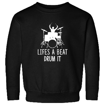 Discover Drummer Sweatshirts Life s a Beat Drum It
