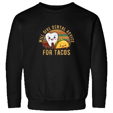 Discover i will give dental advice for tacos, Dentist Sweatshirts