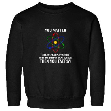 Discover You Matter until you multiply yourself times Sweatshirts