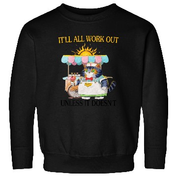 Discover It ll All Work Out Unless It Doesn t Funny cat ice Sweatshirts