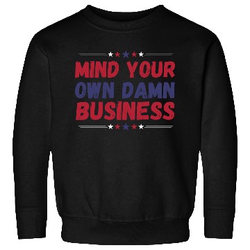Discover Funny, Mind Your Own Damn Business, Joke Sarcastic Sweatshirts