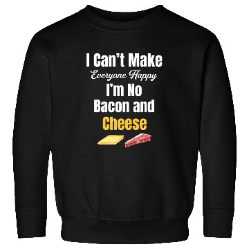 Discover I Can't Make Everyone Happy I'm No Bacon and Sweatshirts