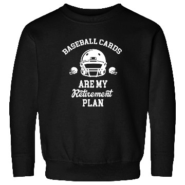 Discover Baseball Cards Are My Retirement Plan Collector Sweatshirts
