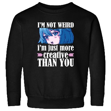 Discover Cute Kawaii I'm Not Weird I'm Creative Anime s Sweatshirts