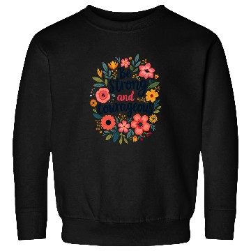 Discover Be Strong and Courageous Christian Quote Flower Sweatshirts