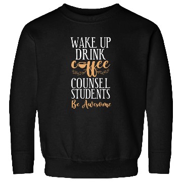 Discover School Counselor Coffee Wake Up Sweatshirts