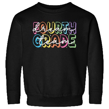 Discover Fourth Grade Dream Team 4th Grade Teacher Sweatshirts
