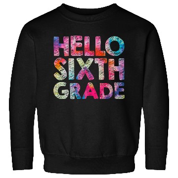 Discover Hello 6th Sixth Grade Teacher Student Tie dye Back Sweatshirts