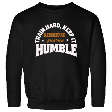 Discover TRAIN HARD KEEP IT HUMBLE Sweatshirts