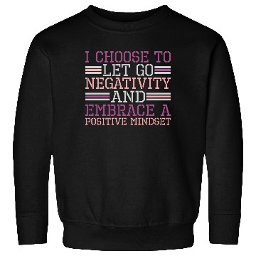 Discover Let Go Negativity Embrace Positive Mindset Sweatshirts