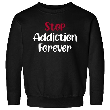 Discover Stop Addiction Forever Overdose Sobriety Stigma Sweatshirts