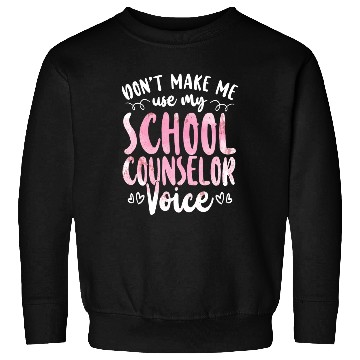 Discover School Counselor Don't Make Me Use Sweatshirts