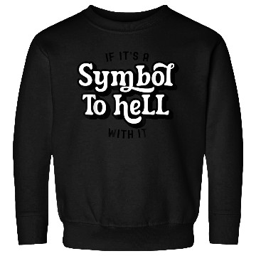 Discover If It s A Symbol To Hell With It Groovy Sweatshirts