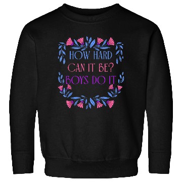 Discover How Hard Can It Be Boys Do It Apparel Sweatshirts
