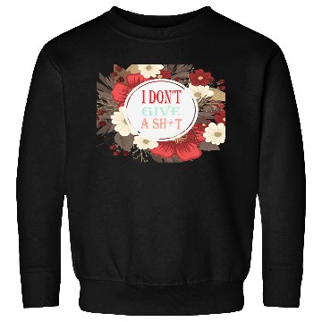Discover I DONT GIVE A SHIT Sweatshirts