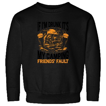 Discover If I'm Drunk It's My Camping Friends' Fault 2 Sweatshirts