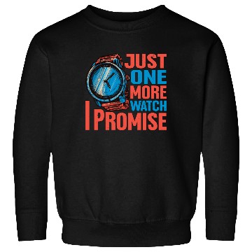 Discover Just One More Watch I Promise Sweatshirts