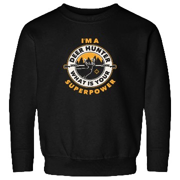 Discover I'm A Deer Hunter What Is Your Superpower Sweatshirts