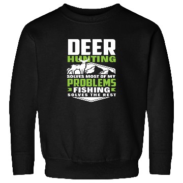 Discover Deer Hunting Solves Most Of My Problems Fishing Sweatshirts
