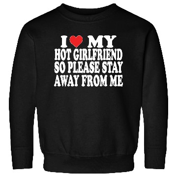 Discover I Love My Boyfriend Sweatshirts | Cute Romantic Sweatshirts