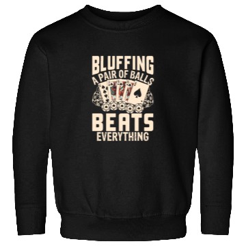 Discover Bluffing a Pair of Balls Beats Everything Poker Sweatshirts