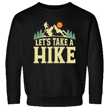 Discover Let's Take A Hike Hiker Hiking Sweatshirts