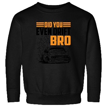 Discover Did You Even Drift Bro 3 Sweatshirts