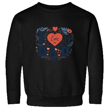 Discover I love you Dad Sweatshirts
