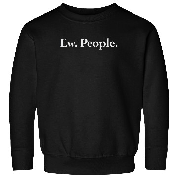 Discover Ew. People. Sweatshirts