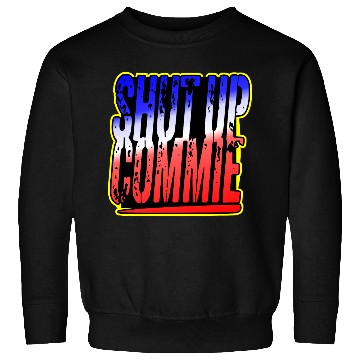 Discover Shut Up Commie LIKE US ON FACEBOOK # Sweatshirts