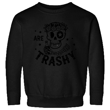 Discover Are Trashy Sweatshirts