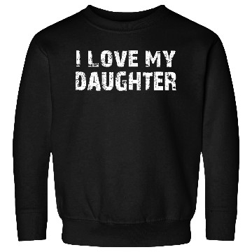 Discover I Love My Daughter to Dad Funny Father's Day Daddy Sweatshirts