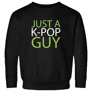 Discover K Pop Just A Kpop Guy Sweatshirts