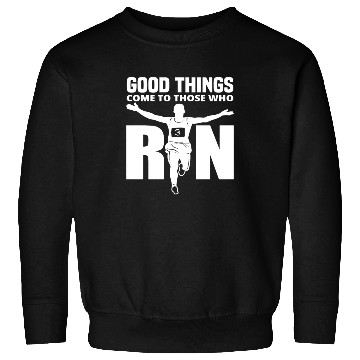 Discover Good Things Come To Those Who Run Sweatshirts