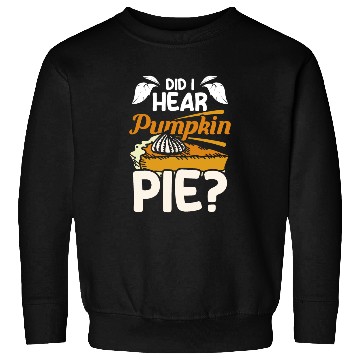 Discover Did I hear pumpkin pie Sweatshirts
