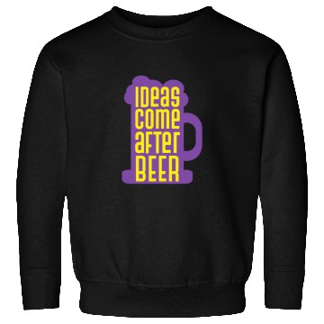 Discover Ideas Come After Beer Funny Alcohol Beer Sweatshirts
