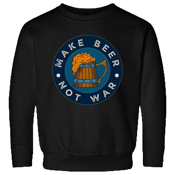 Discover Make Beer Not War Funny Alcohol Beer Sweatshirts