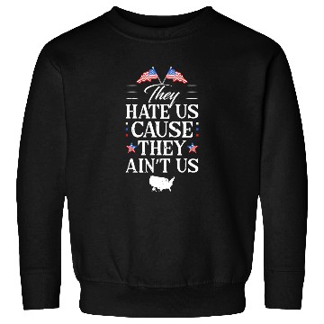 Discover They Hate Us Cause They Ain't Us Patriotic Sweatshirts