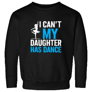 Discover My Daughter Has Dance Gift Funny Father's Day Dad Sweatshirts