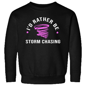 Discover Meteorologist Forecast Rather Be Storm Chasing Sweatshirts