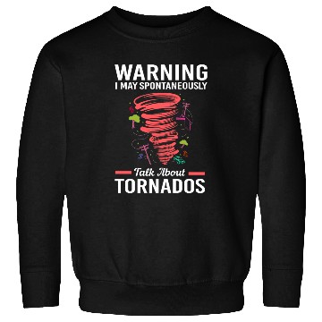 Discover May Spontaneously Talk About Tornado Meteorologist Sweatshirts